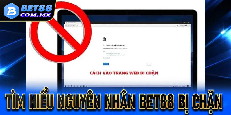 Tìm hiểu nguyên nhân Bet88 bị chặn